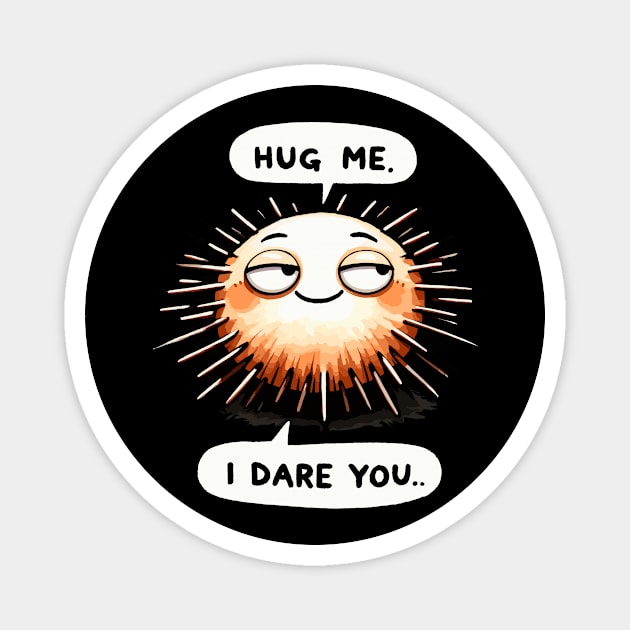 Hug Me I dare you Sea urchin Magnet by DoodleDashDesigns